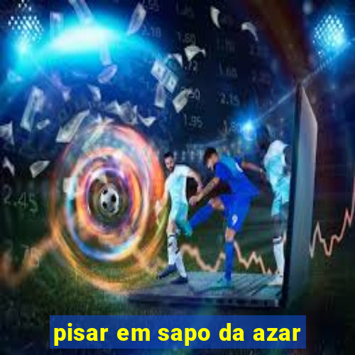 pisar em sapo da azar